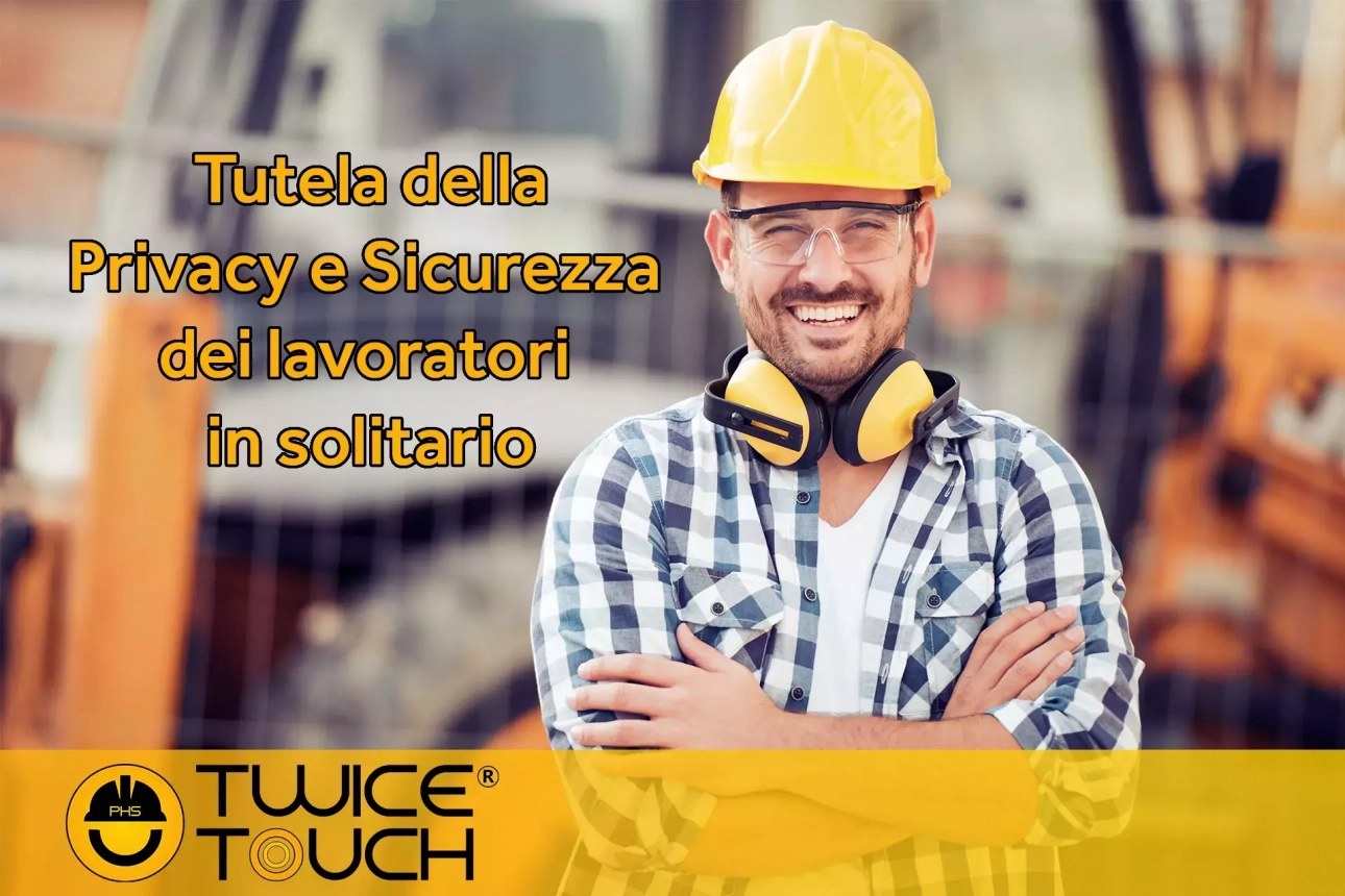 lavoratore in solitario twicetouch tutela privacy e sicurezza